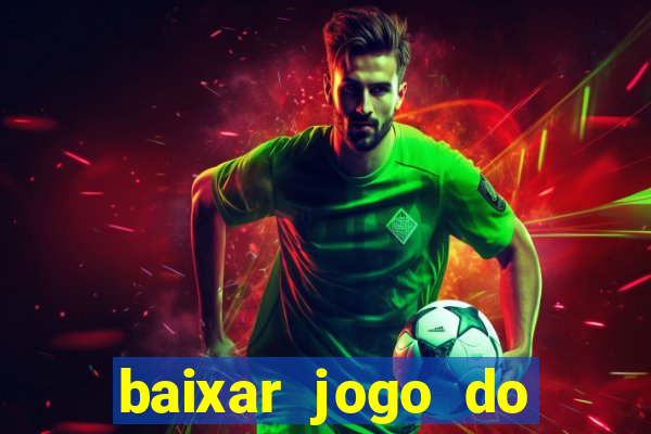 baixar jogo do tigrinho para ganhar dinheiro